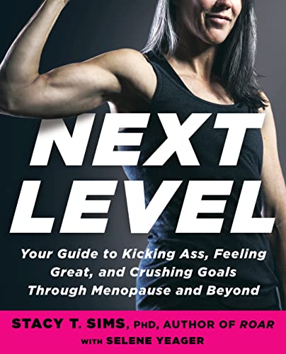 Stacy T. Sims Next Level Your Guide To Kicking Ass Feeling Great And Cru 