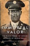 Robert Child Immortal Valor The Black Medal Of Honor Winners Of World War Ii 