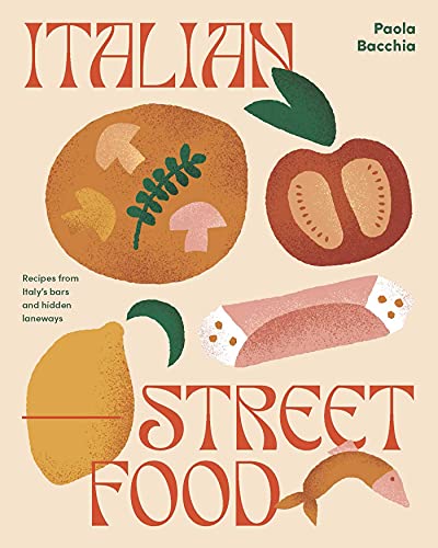Paola Bacchia Italian Street Food Recipes From Italy's Bars And Hidden Laneways 