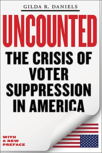 Gilda R. Daniels Uncounted The Crisis Of Voter Suppression In America 