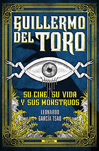 Leonardo Garc?a Tsao/Guillermo del Toro. Su Cine, Su Vida Y Sus Monstru