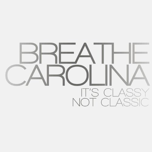 Breathe Carolina It's Classy Not Classic 