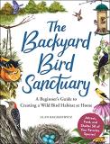 Alan Baczkiewicz The Backyard Bird Sanctuary A Beginner's Guide To Creating A Wild Bird Habita 