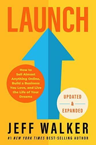 Jeff Walker Launch (updated & Expanded Edition) How To Sell Almost Anything Online Build A Busin 