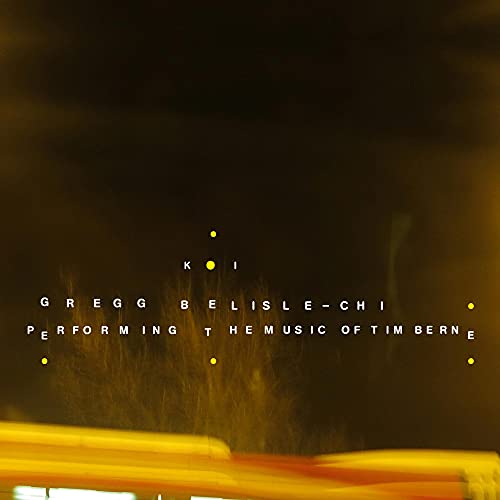 Gregg Belisle-Chi/Koi: Performing The Music Of Tim Berne