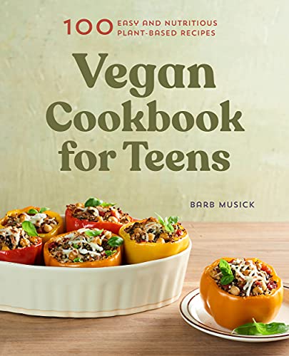 Barb Musick Vegan Cookbook For Teens 100 Easy And Nutritious Plant Based Recipes 