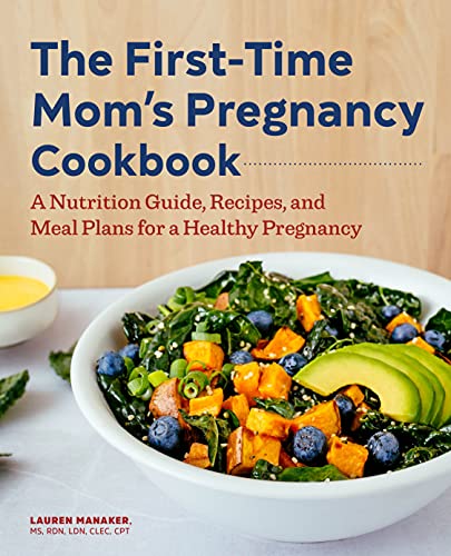 Lauren Manaker The First Time Mom's Pregnancy Cookbook A Nutrition Guide Recipes And Meal Plans For A 