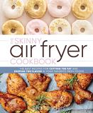 Ella Sanders The Skinny Air Fryer Cookbook The Best Recipes For Cutting The Fat And Keeping 