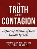 Thomas S. Cowan The Truth About Contagion Exploring Theories Of How Disease Spreads 