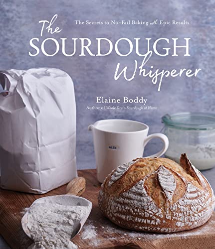 Elaine Boddy/The Sourdough Whisperer@The Secrets to No-Fail Baking with Epic Results