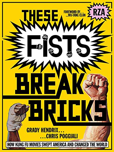 Grady Hendrix/These Fists Break Bricks@How Kung Fu Movies Swept America and Changed the