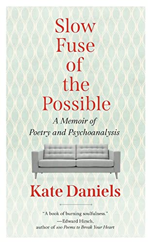Kate Daniels Slow Fuse Of The Possible A Memoir Of Poetry And Psychoanalysis 