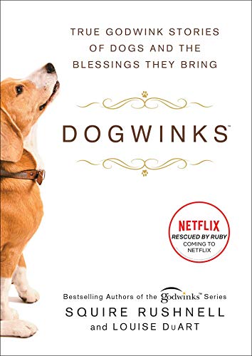 Squire Rushnell/Dogwinks, 6@ True Godwink Stories of Dogs and the Blessings Th