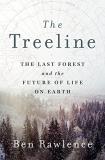 Ben Rawlence The Treeline The Last Forest And The Future Of Life On Earth 