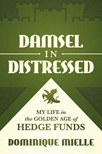 Dominique Mielle Damsel In Distressed My Life In The Golden Age Of Hedge Funds 