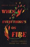 Brian Zahnd When Everything's On Fire Faith Forged From The Ashes 