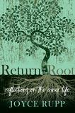 Joyce Rupp Return To The Root Reflections On The Inner Life 