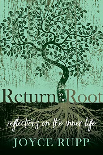 Joyce Rupp Return To The Root Reflections On The Inner Life 