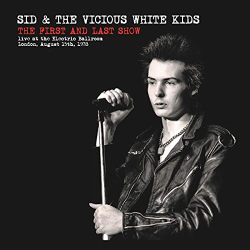 Sid & The Vicious White Kids/The First and Last Show: Live at the Electric Ballroom London, August 15th, 1978