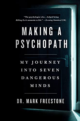 Mark Freestone Making A Psychopath My Journey Into Seven Dangerous Minds 