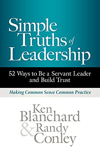 Ken Blanchard Simple Truths Of Leadership 52 Ways To Be A Servant Leader And Build Trust 