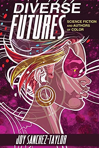 Joy Sanchez Taylor Diverse Futures Science Fiction And Authors Of Color 