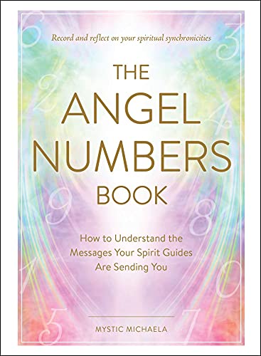 Mystic Michaela The Angel Numbers Book How To Understand The Messages Your Spirit Guides 