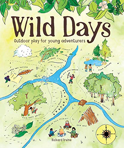 Richard Irvine Wild Days Outdoor Play For Young Adventurers 