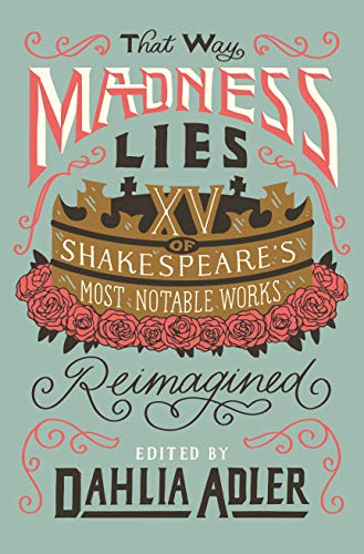 Dahlia Adler/That Way Madness Lies@15 of Shakespeare's Most Notable Works Reimagined