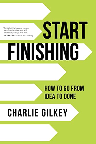 Charlie Gilkey/Start Finishing@How to Go from Idea to Done