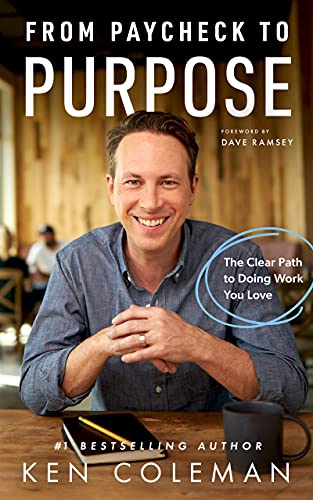 Ken Coleman/From Paycheck to Purpose@ The Clear Path to Doing Work You Love