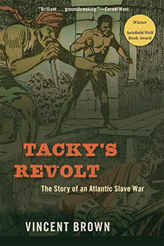 Vincent Brown Tacky's Revolt The Story Of An Atlantic Slave War 