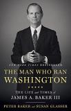 Peter Baker The Man Who Ran Washington The Life And Times Of James A. Baker Iii 