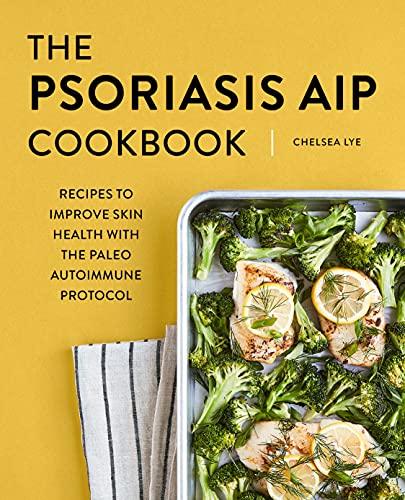 Chelsea Lye The Psoriasis Aip Cookbook Recipes To Improve Skin Health With The Paleo Aut 