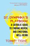 Tommy Tighe St. Dymphna's Playbook A Catholic Guide To Finding Mental And Emotional 