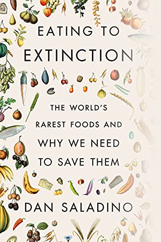 Dan Saladino Eating To Extinction The World's Rarest Foods And Why We Need To Save 