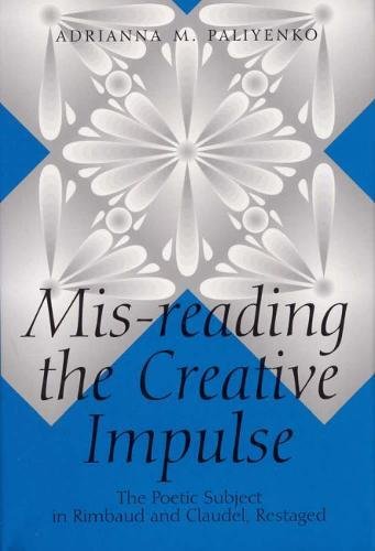 Adrianna M. Paliyenko/Mis-Reading The Creative Impulse: The Poetic Subje