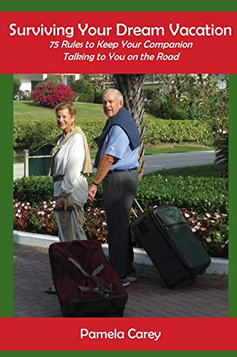 Pamela Carey/Surviving Your Dream Vacation@ 75 Rules to Keep Your Companion Talking to You on