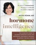 Aviva Romm Hormone Intelligence The Complete Guide To Calming Hormone Chaos And R 