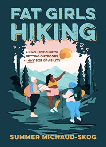 Summer Michaud-Skog/Fat Girls Hiking@ An Inclusive Guide to Getting Outdoors at Any Siz