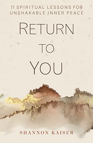 Shannon Kaiser Return To You 11 Spiritual Lessons For Unshakable Inner Peace 