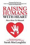 Sarah Maclaughlin Raising Humans With Heart Not A How To Manual 