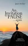 Janet Archer An Invitation To Pause... Again Musings From A Mindfulness Coach About Life And D 