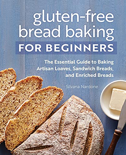 Silvana Nardone Gluten Free Bread Baking For Beginners The Essential Guide To Baking Artisan Loaves San 