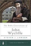 Steven J. Lawson The Bible Convictions Of John Wycliffe 