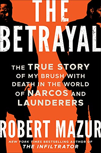 Robert Mazur The Betrayal The True Story Of My Brush With Death In The Worl 