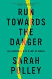 Sarah Polley Run Towards The Danger Confrontations With A Body Of Memory 