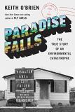 Keith O'brien Paradise Falls The True Story Of An Environmental Catastrophe 