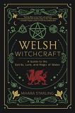 Mhara Starling Welsh Witchcraft A Guide To The Spirits Lore And Magic Of Wales 