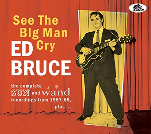 Ed Bruce/See The Big Man Cry: The Complete Sun & Wand Recordings From 1957-65 Plus...